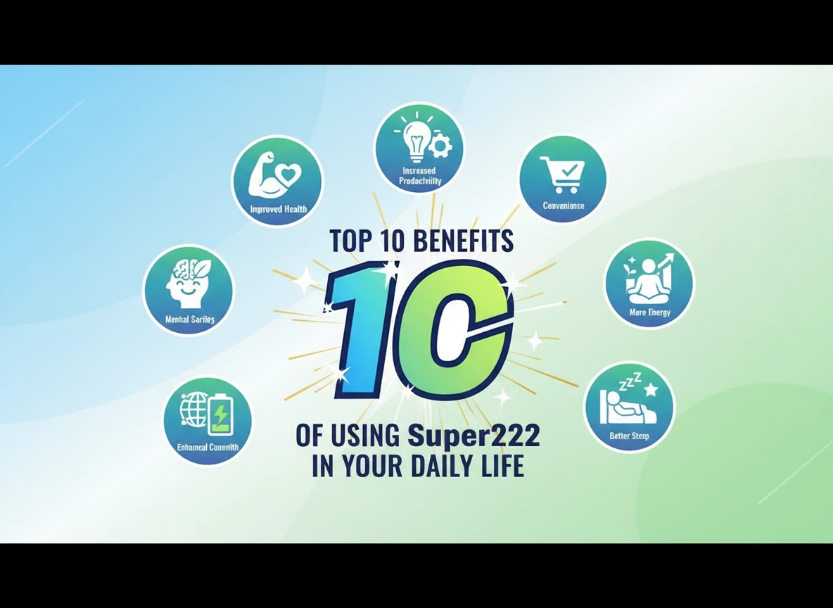 Top 10 Benefits of Using Super222 in Your Daily Life